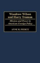 Woodrow Wilson and Harry Truman : mission and power in American foreign policy