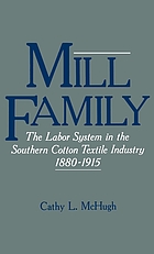 Mill family : the labor system in the Southern cotton textile industry, 1880-1915