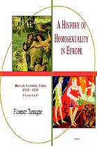 A history of homosexuality in Europe : Berlin, London, Paris, 1919-1939, volume I & II