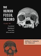 The human fossil record / Vol. 2, Craniodental morphology of genus Homo (Africa and Asia) / Jeffrey H. Schwartz, Ian Tattersall.