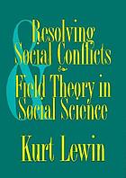 Resolving social conflicts ; &, Field theory in social science