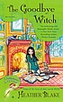 The goodbye witch : a wishcraft mystery by  Heather Blake 