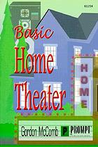 Installing home theater : the complete guide to buying, installing and maintaining home theater systems
