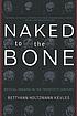 Naked to the bone : medical imaging in the twentieth... by Bettyann Kevles