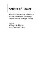 Artists of power : Theodore Roosevelt, Woodrow Wilson, and their enduring impact on U.S. foreign policy