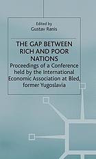 The Gap between rich and poor nations: proceedings of a conference held by the International Economic Association at Bled, Yugoslavia;