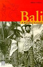 Bali, a paradise created