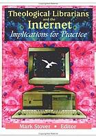 Theological librarians and the Internet : implications for practice