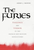 The furies : violence and terror in the French and Russian Revolutions