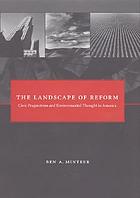 The landscape of reform : civic pragmatism and environmental thought in America