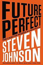 Future perfect : the case for progress in a networked age