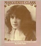 Marguerite Clark, America's darling of Broadway and the silent screen