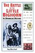The Battle of the Little Bighorn in American history door Nancy Warren Ferrell