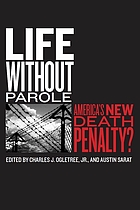 Life without parole : America's new death penalty?