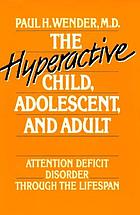 The hyperactive child, adolescent, and adult : attention deficit disorder through the lifespan
