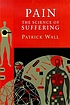 Pain : the science of suffering von Patrick D Wall