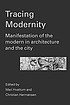 Tracing modernity : manifestations of the modern in architecture and the city