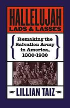 Hallelujah lads & lasses : remaking the Salvation Army in America, 1880-1930