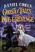Ghostly tales of love & revenge por Daniel Cohen