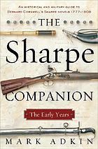The Sharpe companion : a historical and military guide to Bernard Cornwell's Sharpe novels, 1777-1808 : the early years