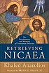 Retrieving Nicaea : the development and meaning... Auteur: Khaled Anatolios