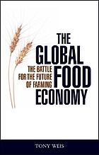 The global food economy : the battle for the future of farming
