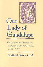 Our Lady of Guadalupe : the origins and sources of a Mexican national symbol, 1531-1797