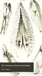 The Linnæan system of conchology : describing the orders, genera, and species of shells arranged into divisions and families : with a view to facilitate the student's attainment of the science