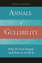 Annals of gullibility : why we get duped and how to avoid it