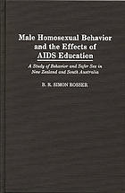 Male homosexual behavior and the effects of AIDS education : a study of behavior and safer sex in New Zealand and South Australia