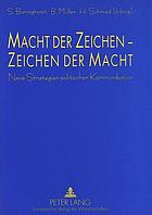Macht der Zeichen, Zeichen der Macht : neue Strategien politischer Kommunikation