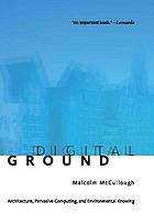 Digital ground : architecture, pervasive computing, and environmental knowing