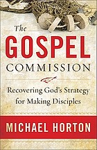 The gospel commission : recovering God's strategy for making disciples