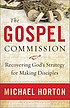 The gospel commission : recovering God's strategy... Auteur: Michael Scott Horton