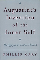 Augustine's invention of the inner self : the legacy of a Christian Platonist