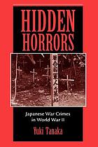 Hidden horrors : Japanese war crimes in World War II