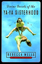 Divine secrets of the Ya-Ya Sisterhood : a novel