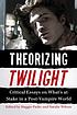 Theorizing Twilight : critical essays on what's... by  Maggie Parke 