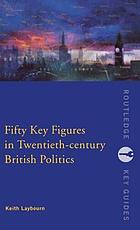 Fifty key figures in twentieth-century British politics