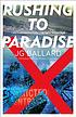 Rushing to paradise 著者： J  G Ballard