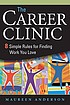 The career clinic : eight simple rules for finding... by  Maureen Anderson 