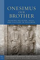 Onesimus, our brother : reading religion, race, and culture in Philemon