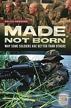 Made, not born : why some soldiers are better than others