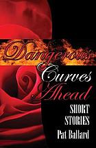 Dangerous curves ahead : short stories