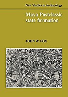 Maya postclassic state formation : segmentary lineage migration in advancing frontiers