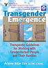 Transgender emergence : therapeutic guidelines... by Arlene Istar Lev
