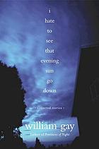 I hate to see that evening sun go down : collected stories