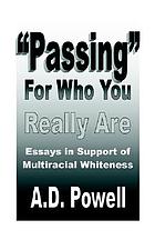 Passing for who you really are : essays in support of multiracial whiteness