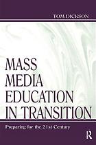 Mass media education in transition : preparing for the 21st century