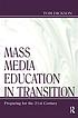 Mass media education in transition : preparing for the 21st century
